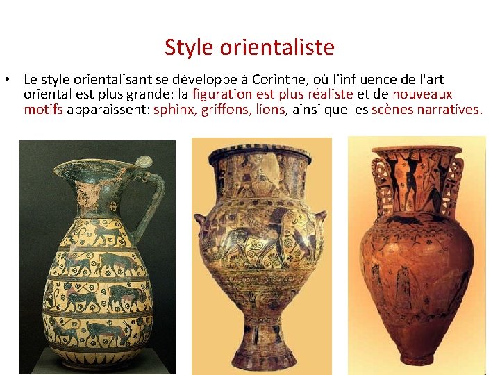 Style orientaliste • Le style orientalisant se développe à Corinthe, où l’influence de l'art
