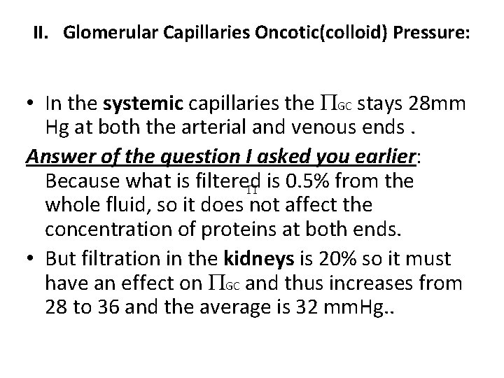 II. Glomerular Capillaries Oncotic(colloid) Pressure: • In the systemic capillaries the GC stays 28