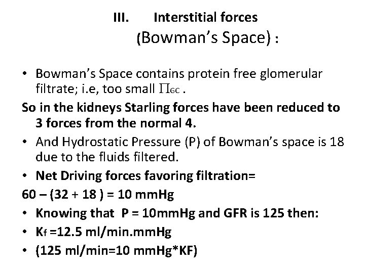 III. Interstitial forces (Bowman’s Space) : • Bowman’s Space contains protein free glomerular filtrate;