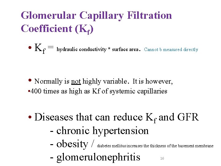 Glomerular Capillary Filtration Coefficient (Kf) • Kf = hydraulic conductivity * surface area. Cannot