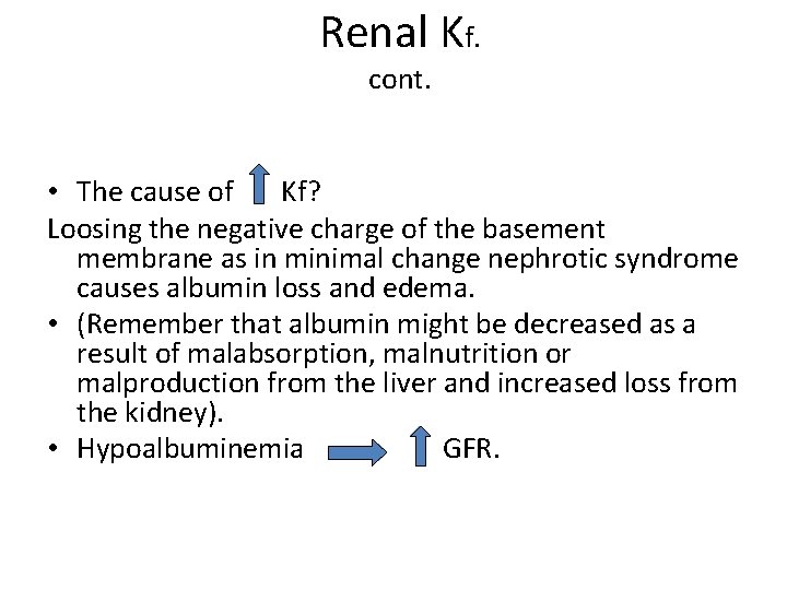 Renal Kf. cont. • The cause of Kf? Loosing the negative charge of the