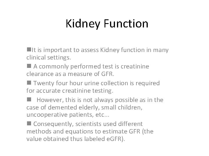 Kidney Function n. It is important to assess Kidney function in many clinical settings.
