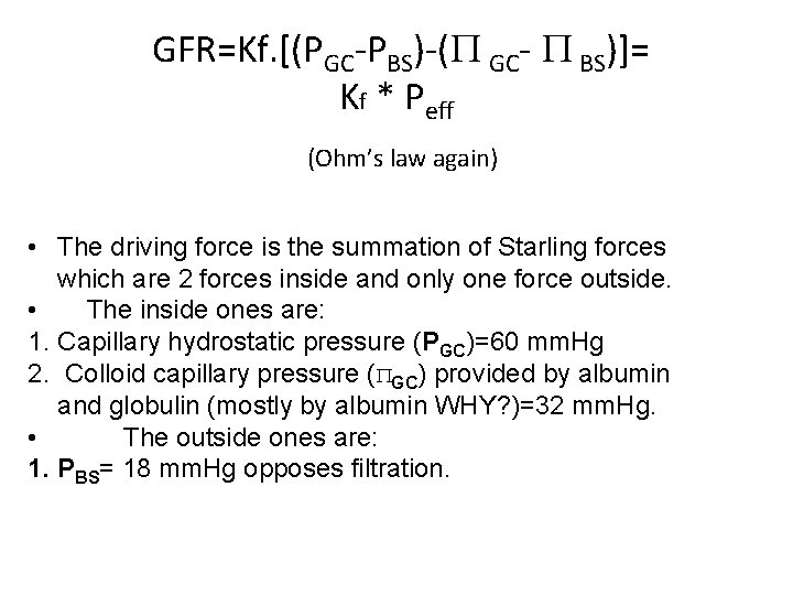 GFR=Kf. [(PGC-PBS)-( GC- BS)]= Kf * Peff (Ohm’s law again) • The driving force