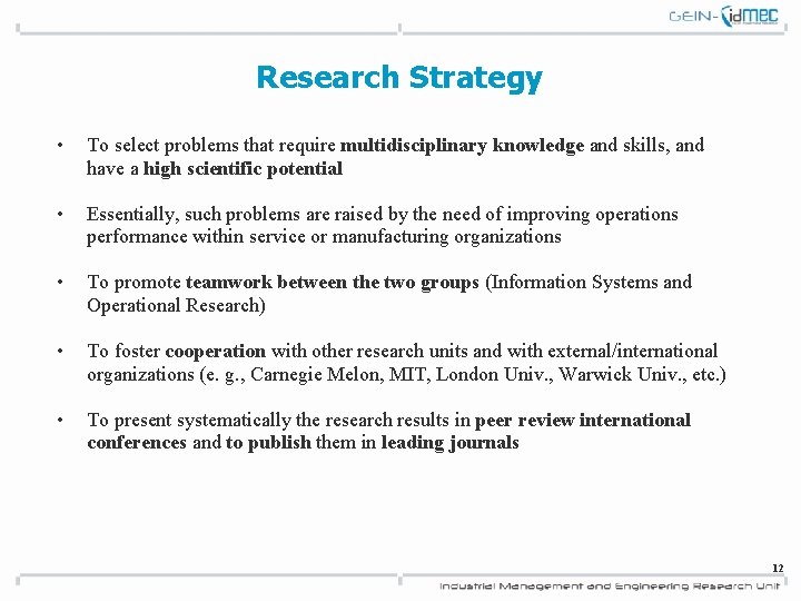 Research Strategy • To select problems that require multidisciplinary knowledge and skills, and have