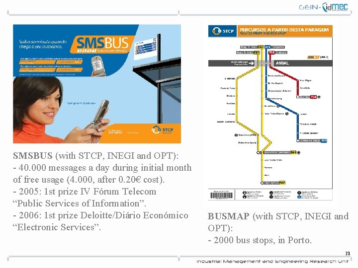 SMSBUS (with STCP, INEGI and OPT): - 40. 000 messages a day during initial