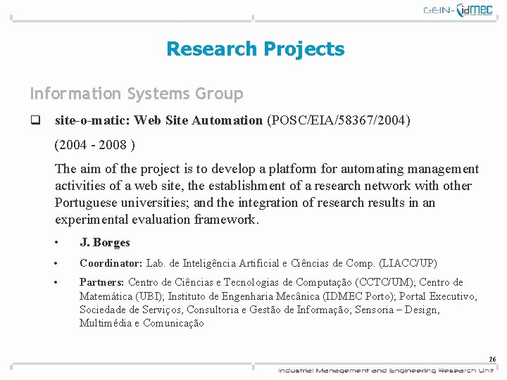 Research Projects Information Systems Group q site-o-matic: Web Site Automation (POSC/EIA/58367/2004) (2004 - 2008