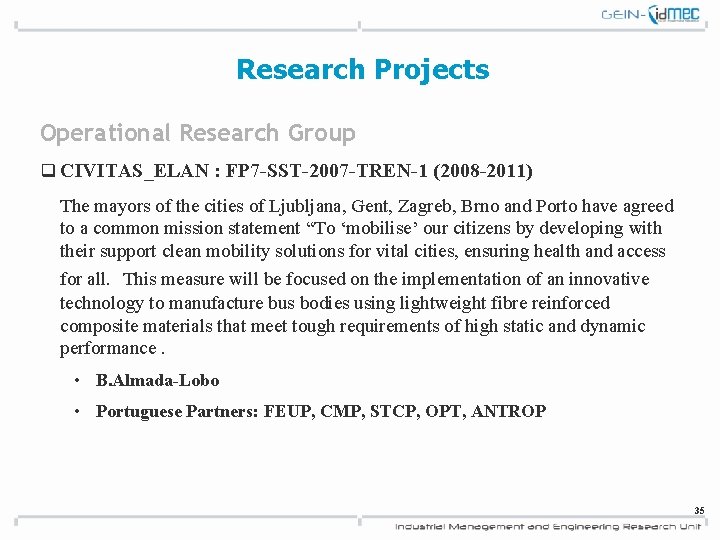 Research Projects Operational Research Group q CIVITAS_ELAN : FP 7 -SST-2007 -TREN-1 (2008 -2011)