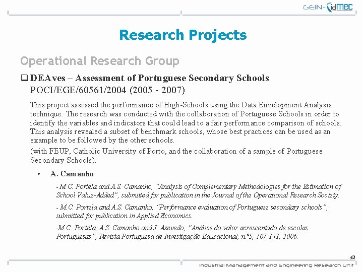 Research Projects Operational Research Group q DEAves – Assessment of Portuguese Secondary Schools POCI/EGE/60561/2004