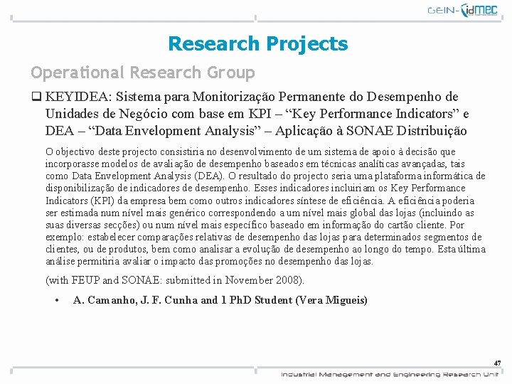 Research Projects Operational Research Group q KEYIDEA: Sistema para Monitorização Permanente do Desempenho de