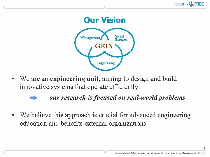 Our Vision Management Social Sciences GEIN Engineering • We are an engineering unit, aiming