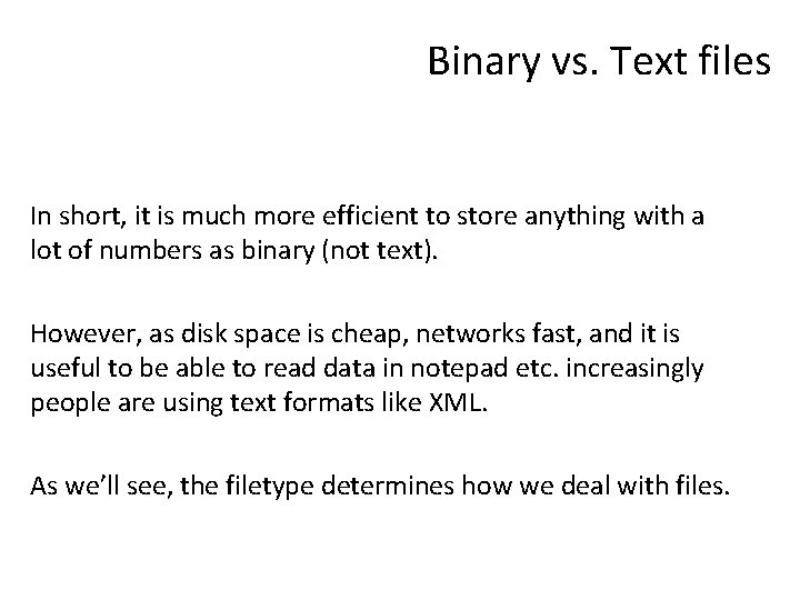 Binary vs. Text files In short, it is much more efficient to store anything