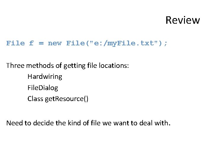 Review File f = new File("e: /my. File. txt"); Three methods of getting file