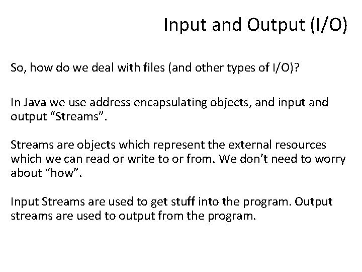 Input and Output (I/O) So, how do we deal with files (and other types