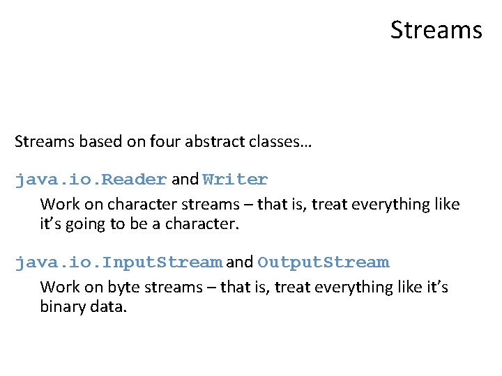 Streams based on four abstract classes… java. io. Reader and Writer Work on character