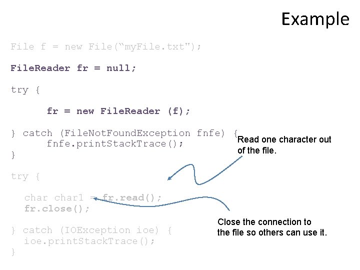 Example File f = new File(“my. File. txt"); File. Reader fr = null; try