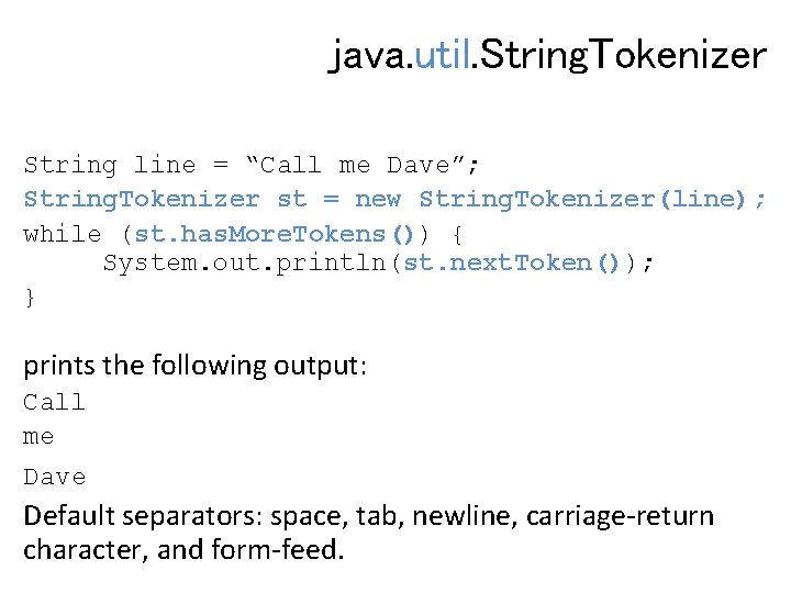 java. util. String. Tokenizer String line = “Call me Dave”; String. Tokenizer st =