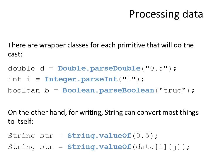 Processing data There are wrapper classes for each primitive that will do the cast: