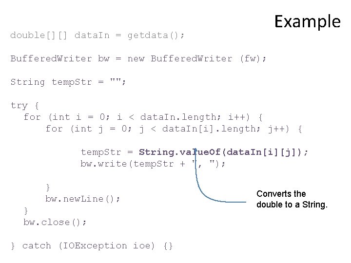 Example double[][] data. In = getdata(); Buffered. Writer bw = new Buffered. Writer (fw);