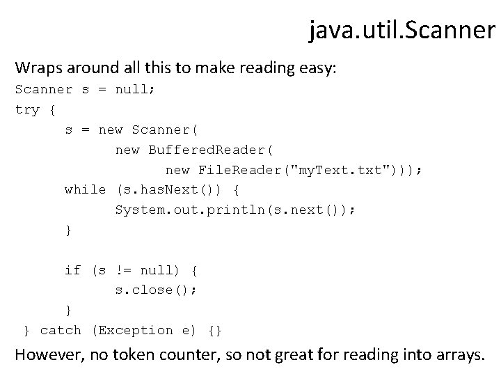 java. util. Scanner Wraps around all this to make reading easy: Scanner s =