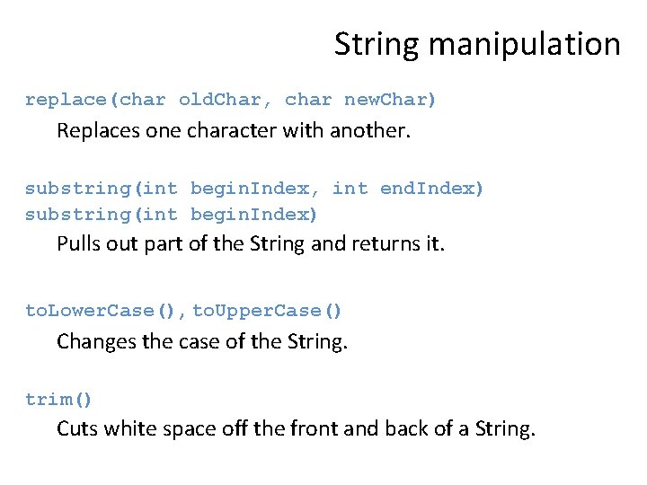 String manipulation replace(char old. Char, char new. Char) Replaces one character with another. substring(int