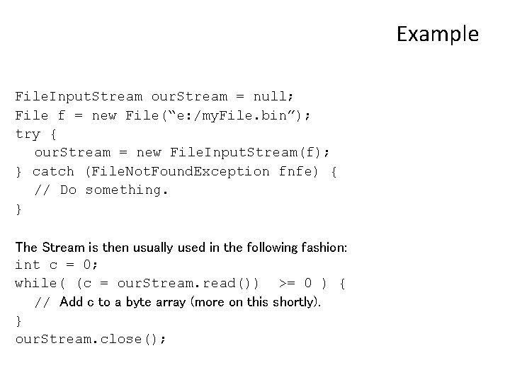 Example File. Input. Stream our. Stream = null; File f = new File(“e: /my.