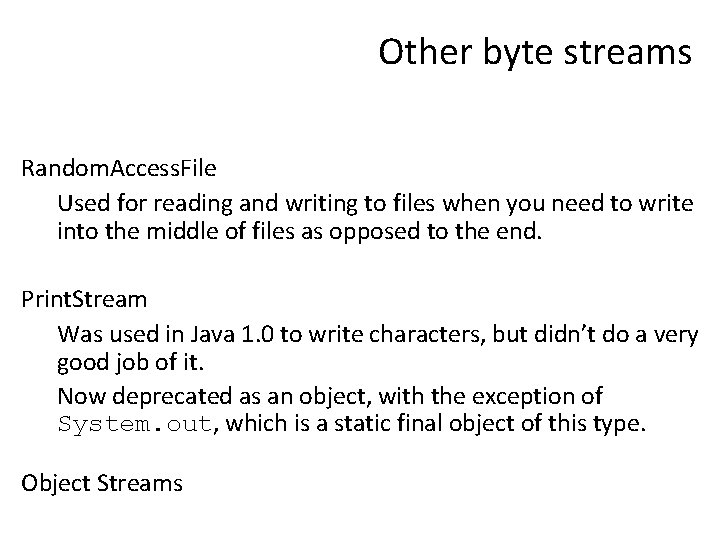 Other byte streams Random. Access. File Used for reading and writing to files when