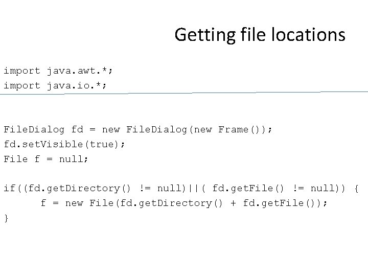 Getting file locations import java. awt. *; import java. io. *; File. Dialog fd