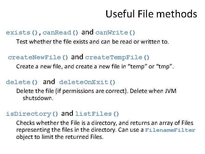 Useful File methods exists(), can. Read() and can. Write() Test whether the file exists