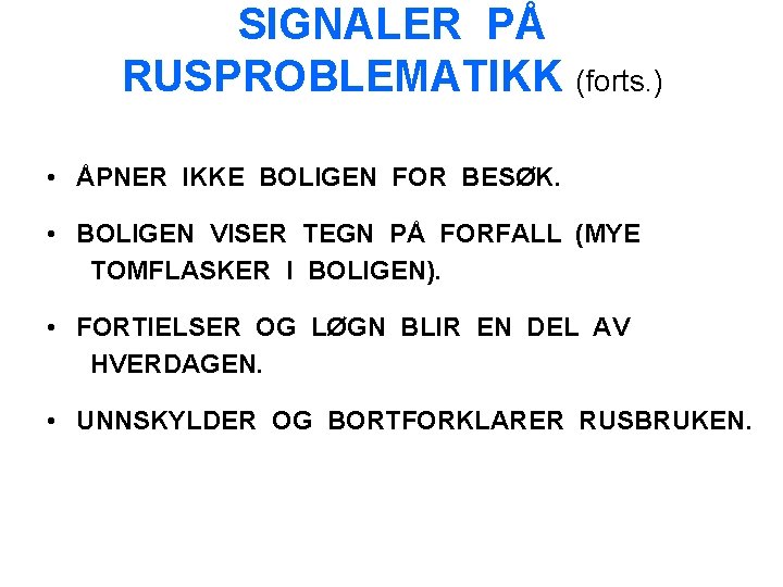 SIGNALER PÅ RUSPROBLEMATIKK (forts. ) • ÅPNER IKKE BOLIGEN FOR BESØK. • BOLIGEN VISER