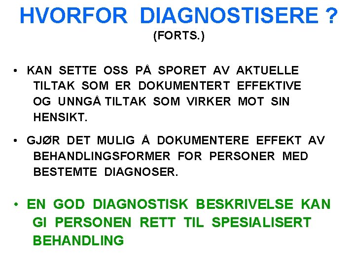 HVORFOR DIAGNOSTISERE ? (FORTS. ) • KAN SETTE OSS PÅ SPORET AV AKTUELLE TILTAK