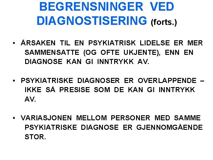 BEGRENSNINGER VED DIAGNOSTISERING (forts. ) • ÅRSAKEN TIL EN PSYKIATRISK LIDELSE ER MER SAMMENSATTE