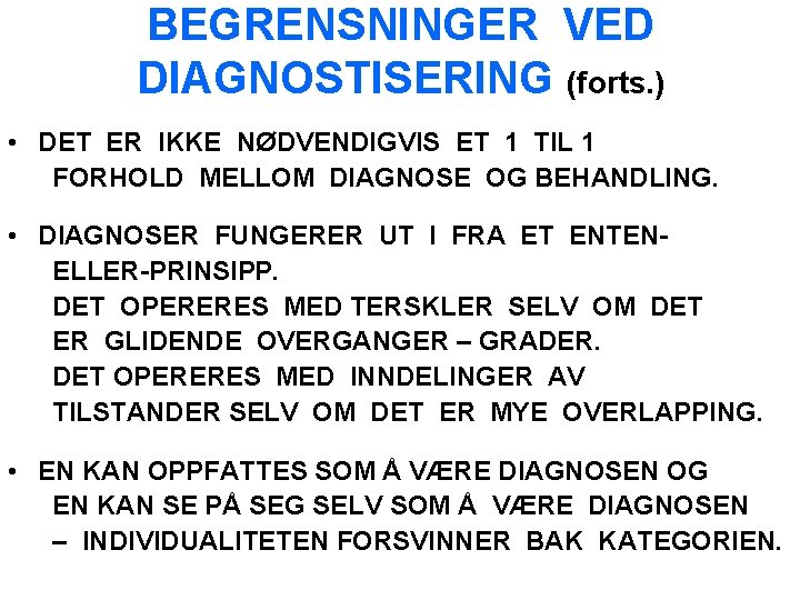 BEGRENSNINGER VED DIAGNOSTISERING (forts. ) • DET ER IKKE NØDVENDIGVIS ET 1 TIL 1