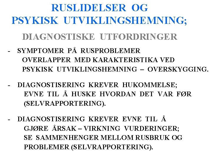 RUSLIDELSER OG PSYKISK UTVIKLINGSHEMNING; DIAGNOSTISKE UTFORDRINGER - SYMPTOMER PÅ RUSPROBLEMER OVERLAPPER MED KARAKTERISTIKA VED