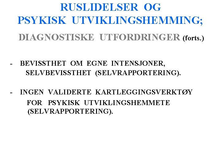 RUSLIDELSER OG PSYKISK UTVIKLINGSHEMMING; DIAGNOSTISKE UTFORDRINGER (forts. ) - BEVISSTHET OM EGNE INTENSJONER, SELVBEVISSTHET