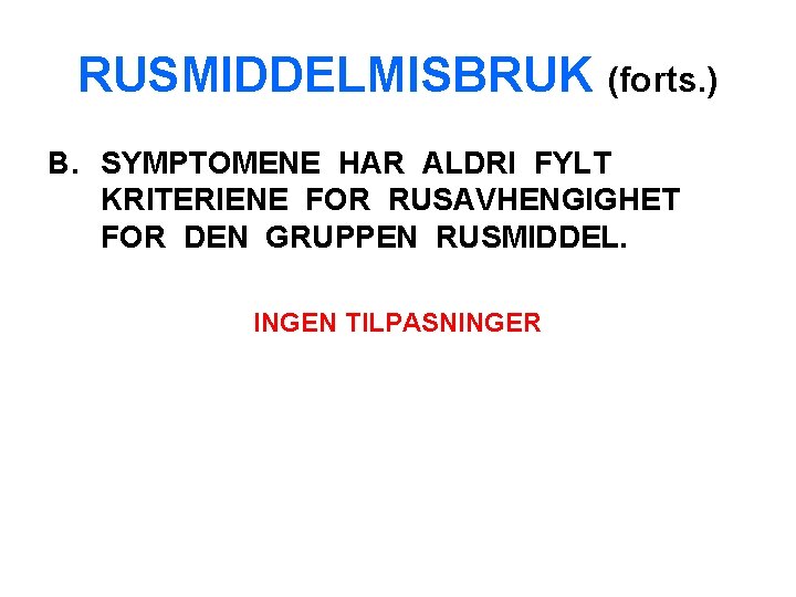 RUSMIDDELMISBRUK (forts. ) B. SYMPTOMENE HAR ALDRI FYLT KRITERIENE FOR RUSAVHENGIGHET FOR DEN GRUPPEN