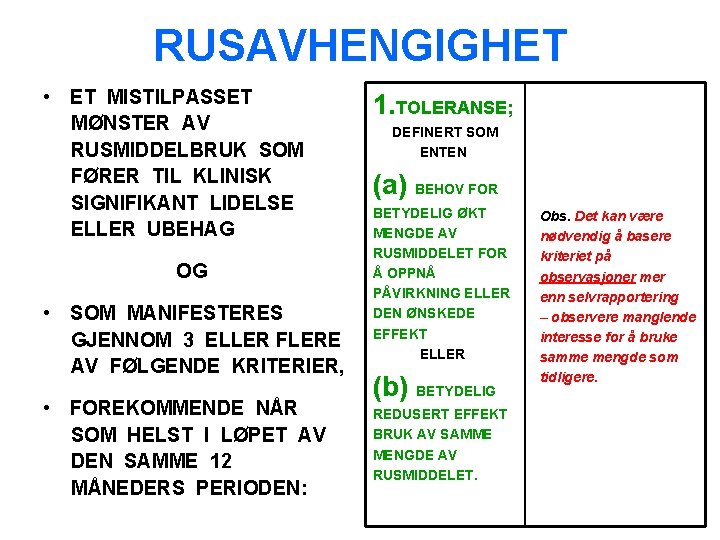 RUSAVHENGIGHET • ET MISTILPASSET MØNSTER AV RUSMIDDELBRUK SOM FØRER TIL KLINISK SIGNIFIKANT LIDELSE ELLER