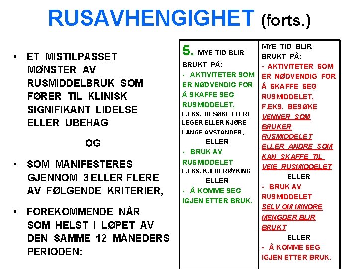 RUSAVHENGIGHET (forts. ) • ET MISTILPASSET MØNSTER AV RUSMIDDELBRUK SOM FØRER TIL KLINISK SIGNIFIKANT