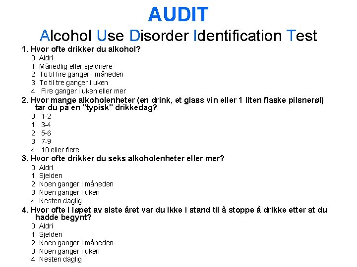 AUDIT Alcohol Use Disorder Identification Test 1. Hvor ofte drikker du alkohol? 0 1