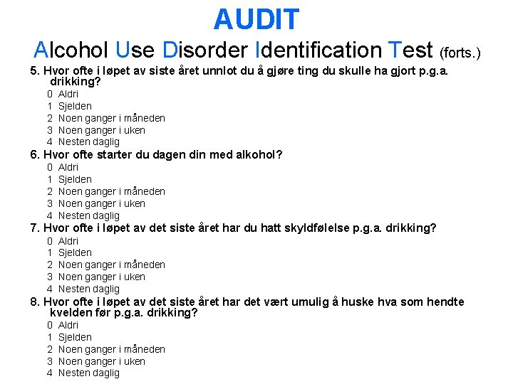 AUDIT Alcohol Use Disorder Identification Test (forts. ) 5. Hvor ofte i løpet av