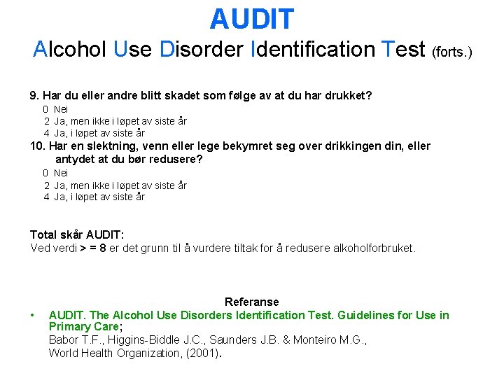 AUDIT Alcohol Use Disorder Identification Test (forts. ) 9. Har du eller andre blitt