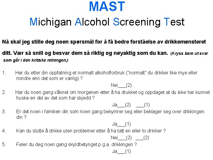 MAST Michigan Alcohol Screening Test Nå skal jeg stille deg noen spørsmål for å