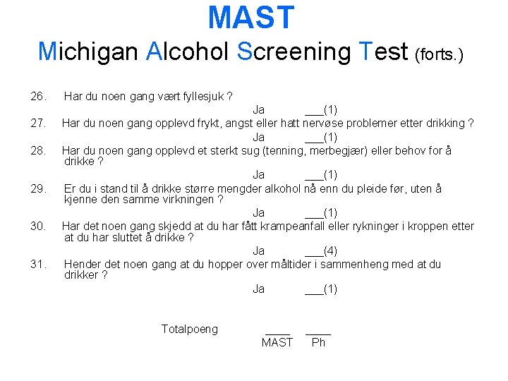 MAST Michigan Alcohol Screening Test (forts. ) 26. 27. 28. 29. 30. 31. Har