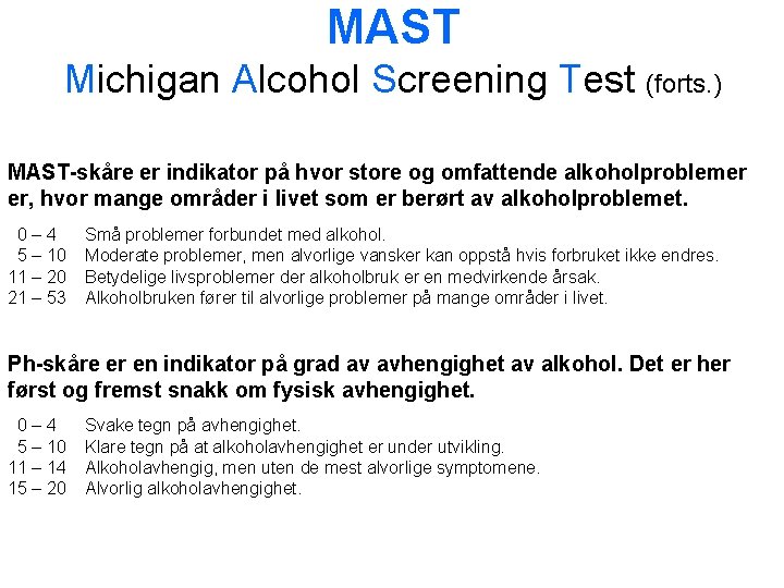 MAST Michigan Alcohol Screening Test (forts. ) MAST-skåre er indikator på hvor store og