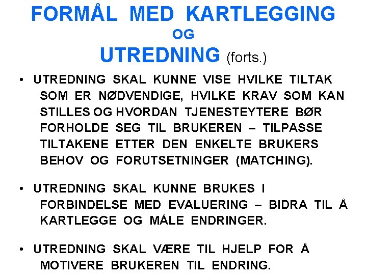 FORMÅL MED KARTLEGGING OG UTREDNING (forts. ) • UTREDNING SKAL KUNNE VISE HVILKE TILTAK