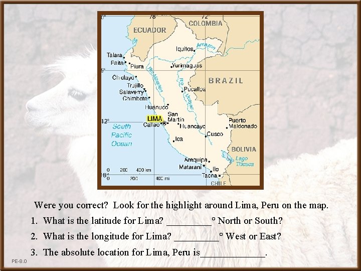 Were you correct? Look for the highlight around Lima, Peru on the map. 1.