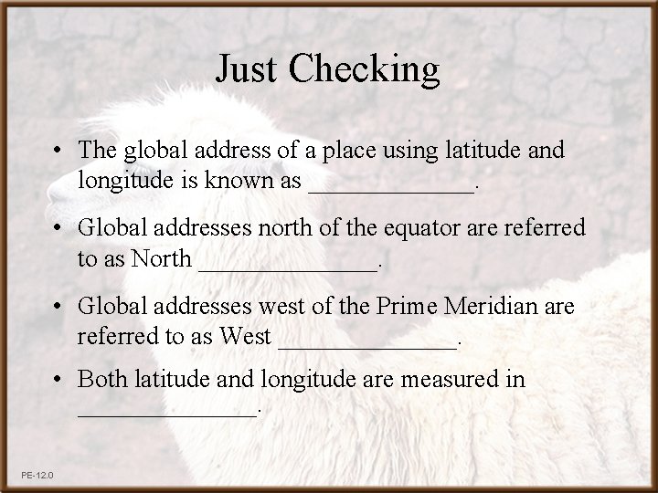 Just Checking • The global address of a place using latitude and longitude is