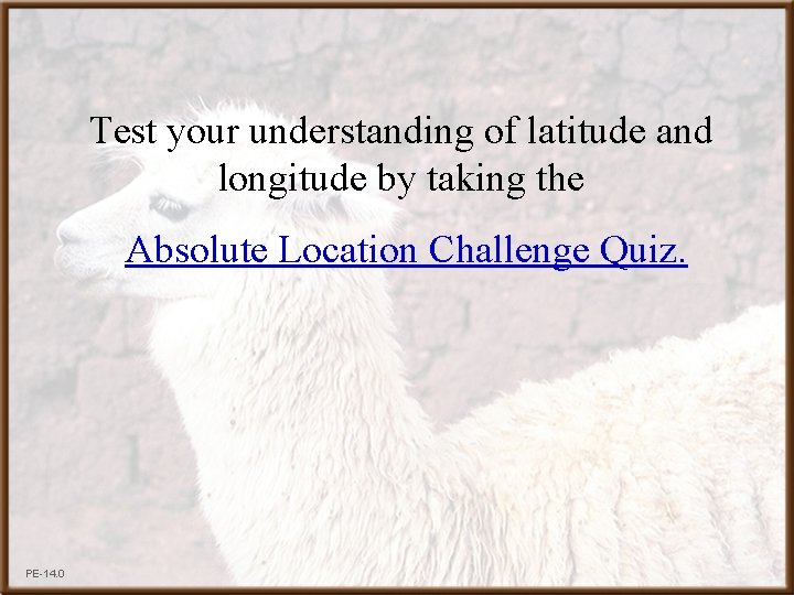 Test your understanding of latitude and longitude by taking the Absolute Location Challenge Quiz.