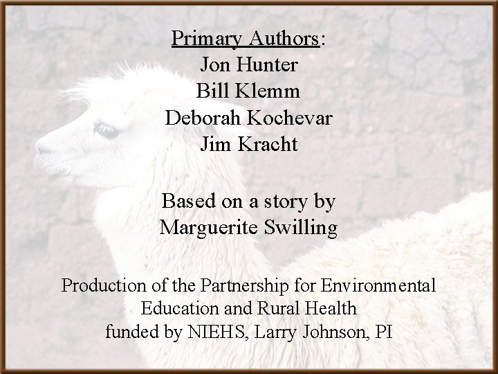 Primary Authors: Jon Hunter Bill Klemm Deborah Kochevar Jim Kracht Based on a story