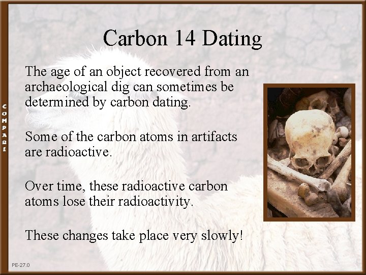 Carbon 14 Dating The age of an object recovered from an archaeological dig can