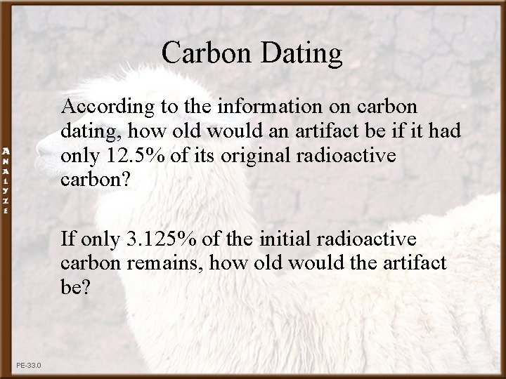 Carbon Dating According to the information on carbon dating, how old would an artifact